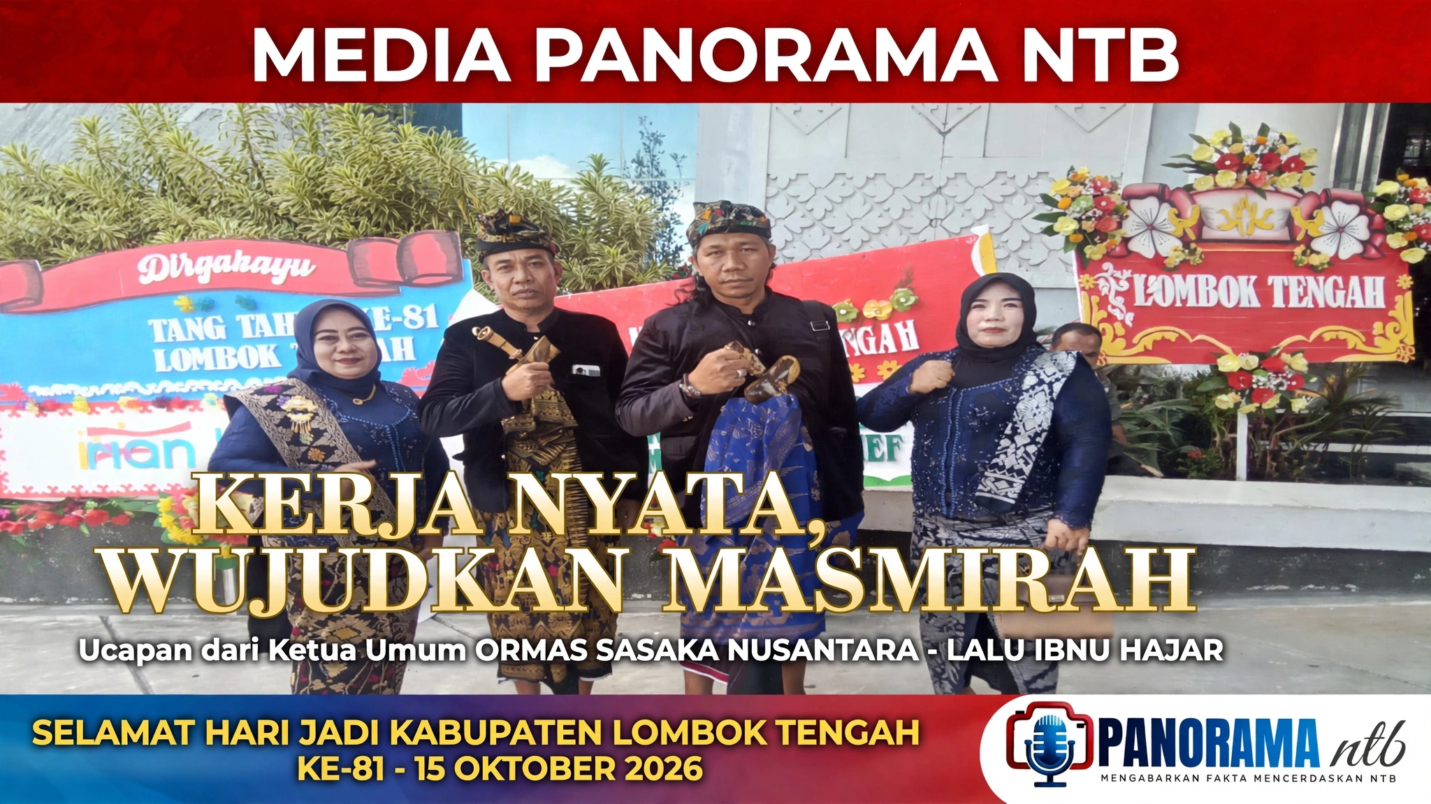 Ketua Umum Ormas Sasaka Nusantara Lalu Ibnu Hajar Ucapkan Selamat HUT Lombok Tengah ke-81, Kerja Nyata, Wujudkan Masmirah